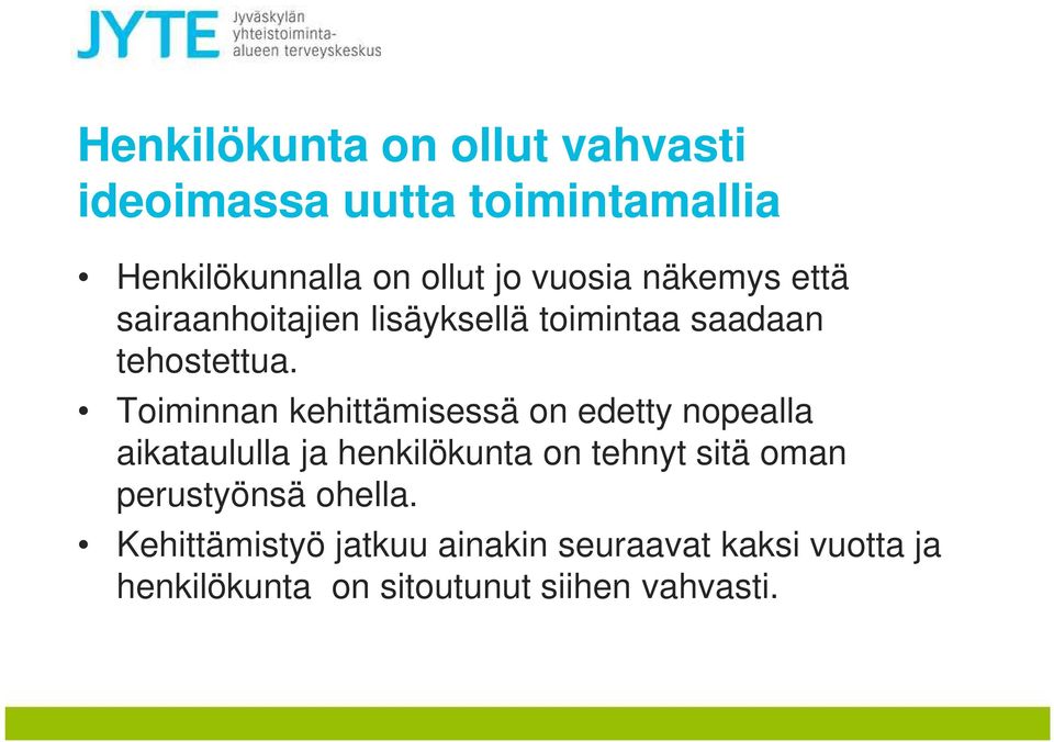 Toiminnan kehittämisessä on edetty nopealla aikataululla ja henkilökunta on tehnyt sitä oman