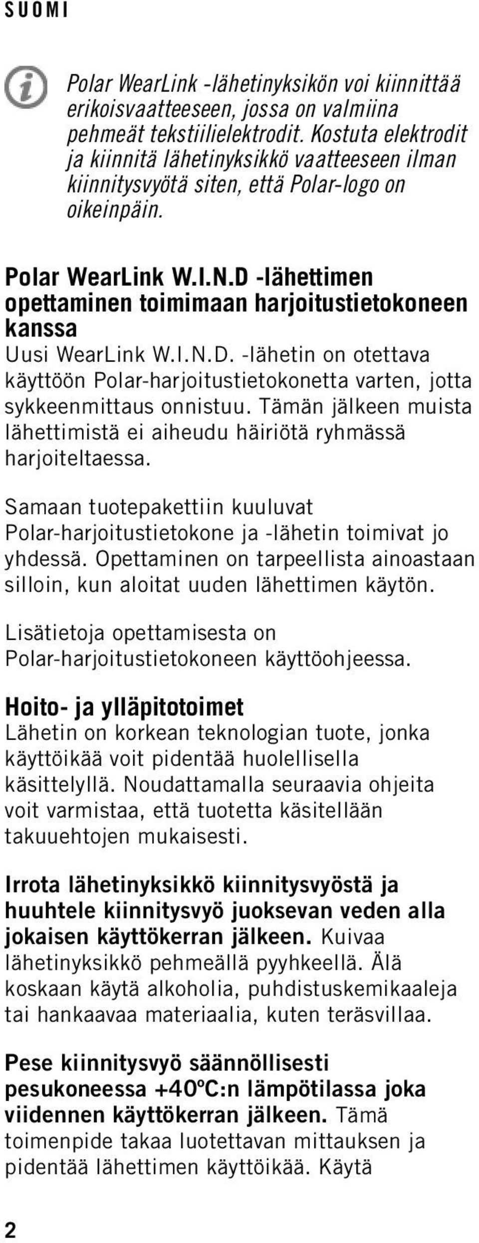 D -lähettimen opettaminen toimimaan harjoitustietokoneen kanssa Uusi WearLink W.I.N.D. -lähetin on otettava käyttöön Polar-harjoitustietokonetta varten, jotta sykkeenmittaus onnistuu.