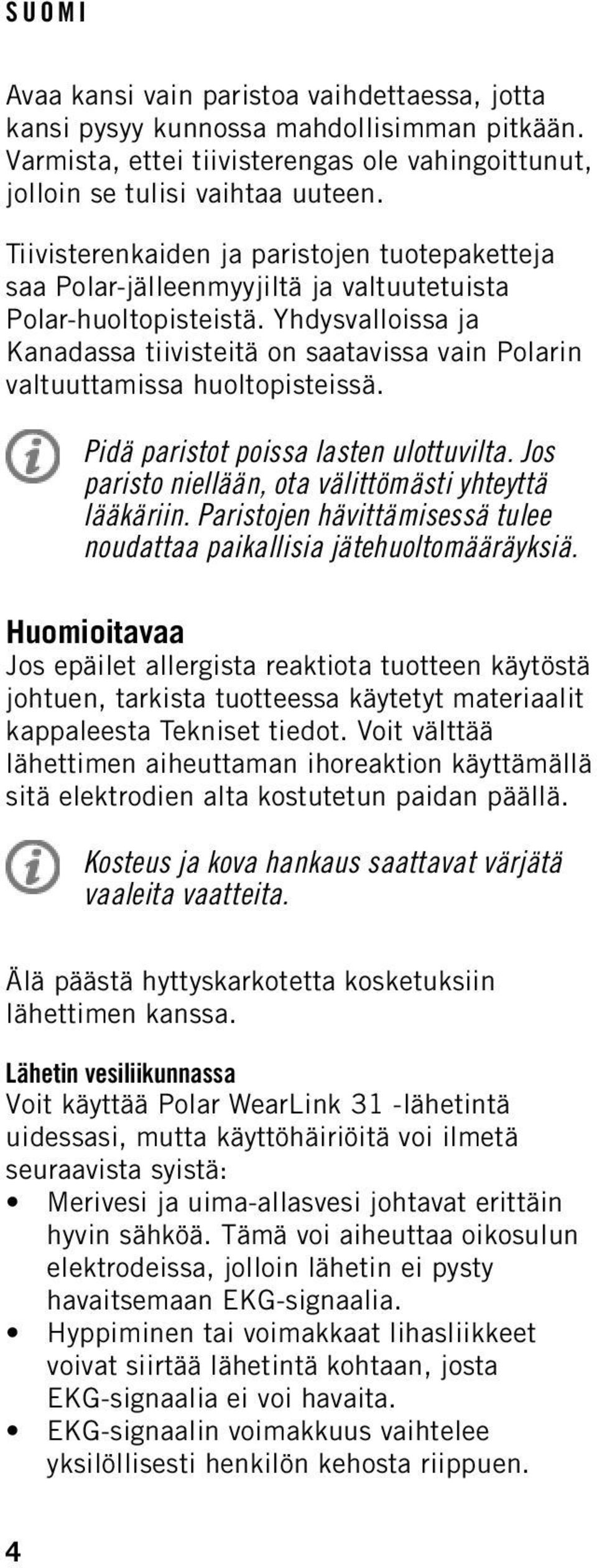 Yhdysvalloissa ja Kanadassa tiivisteitä on saatavissa vain Polarin valtuuttamissa huoltopisteissä. Pidä paristot poissa lasten ulottuvilta. Jos paristo niellään, ota välittömästi yhteyttä lääkäriin.