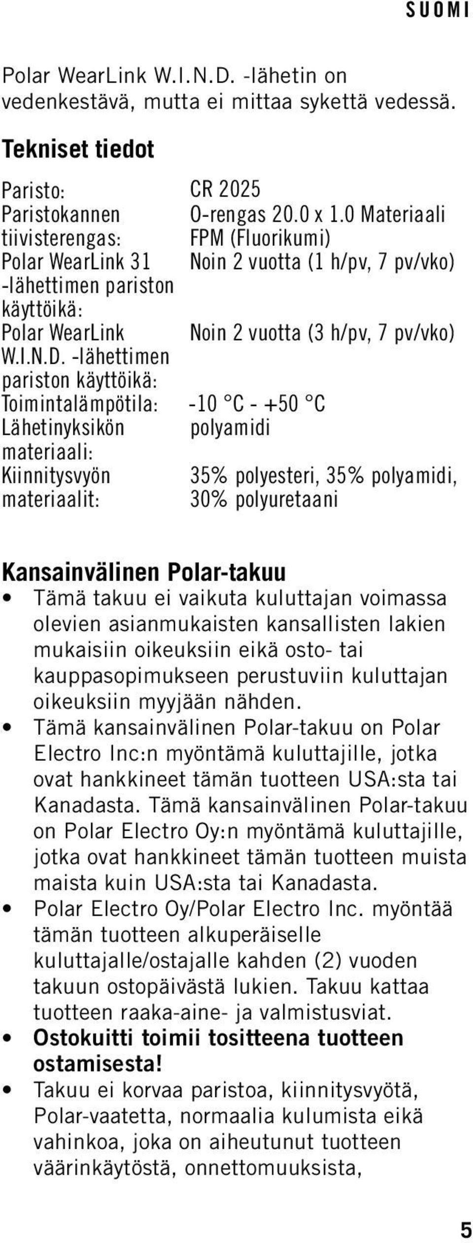 -lähettimen pariston käyttöikä: Toimintalämpötila: -10 C - +50 C Lähetinyksikön polyamidi materiaali: Kiinnitysvyön 35% polyesteri, 35% polyamidi, materiaalit: 30% polyuretaani Kansainvälinen