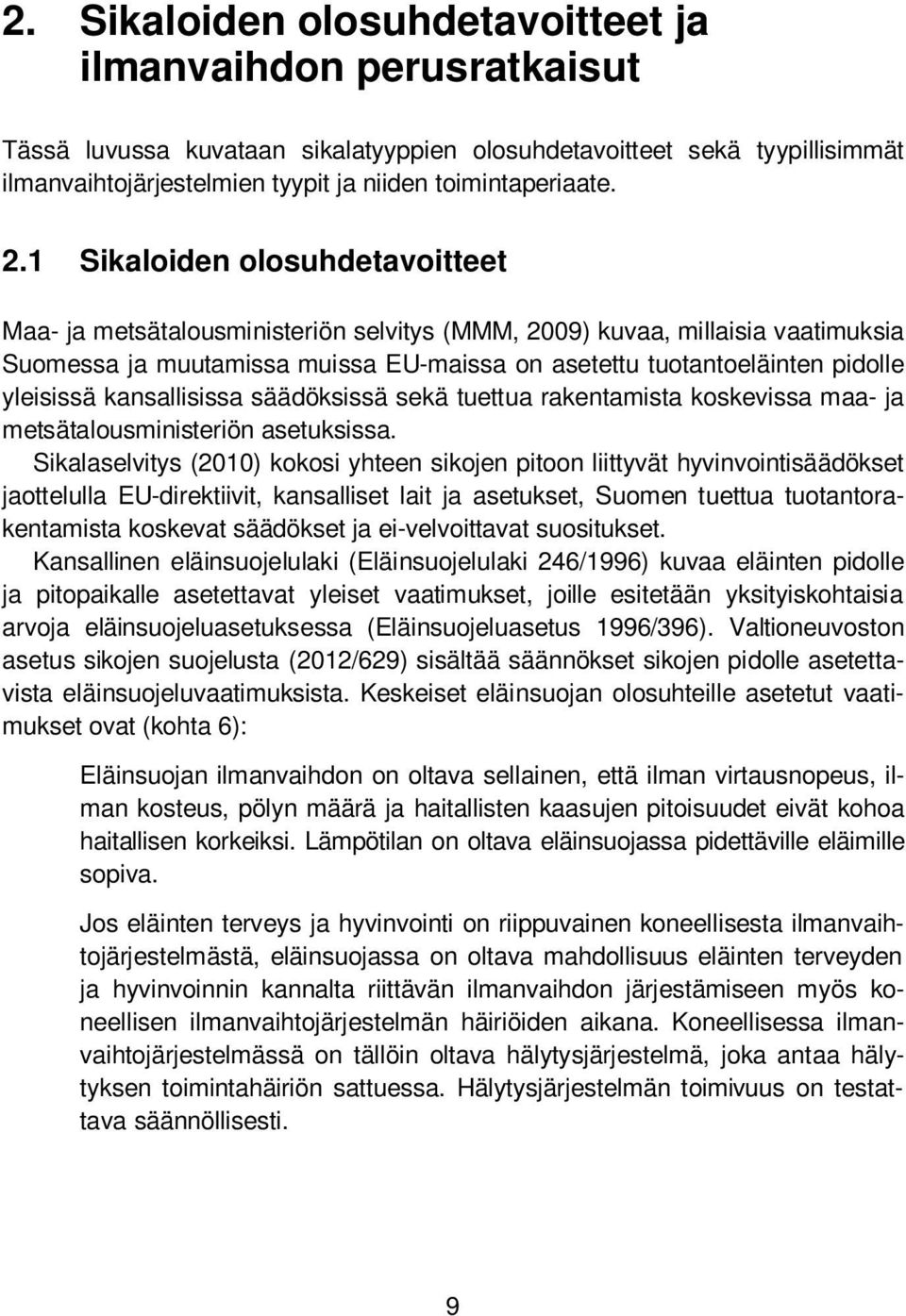 yleisissä kansallisissa säädöksissä sekä tuettua rakentamista koskevissa maa- ja metsätalousministeriön asetuksissa.