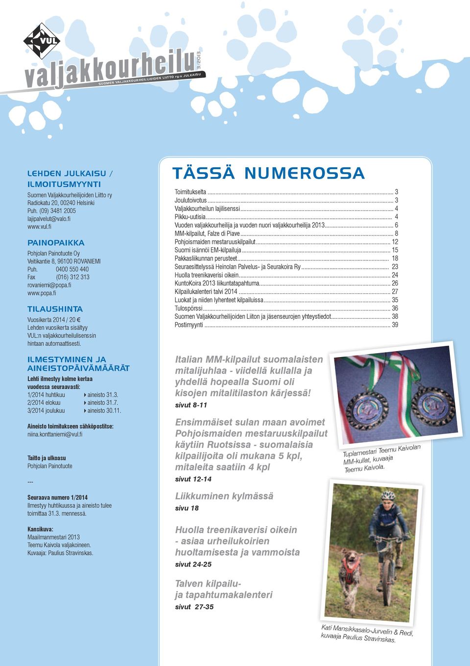 fi www.popa.fi TILAUSHINTA Vuosikerta 2014 / 20 Lehden vuosikerta sisältyy VUL:n valjakkourheilulisenssin hintaan automaattisesti. tässä numerossa Toimitukselta... 3 Joulutoivotus.