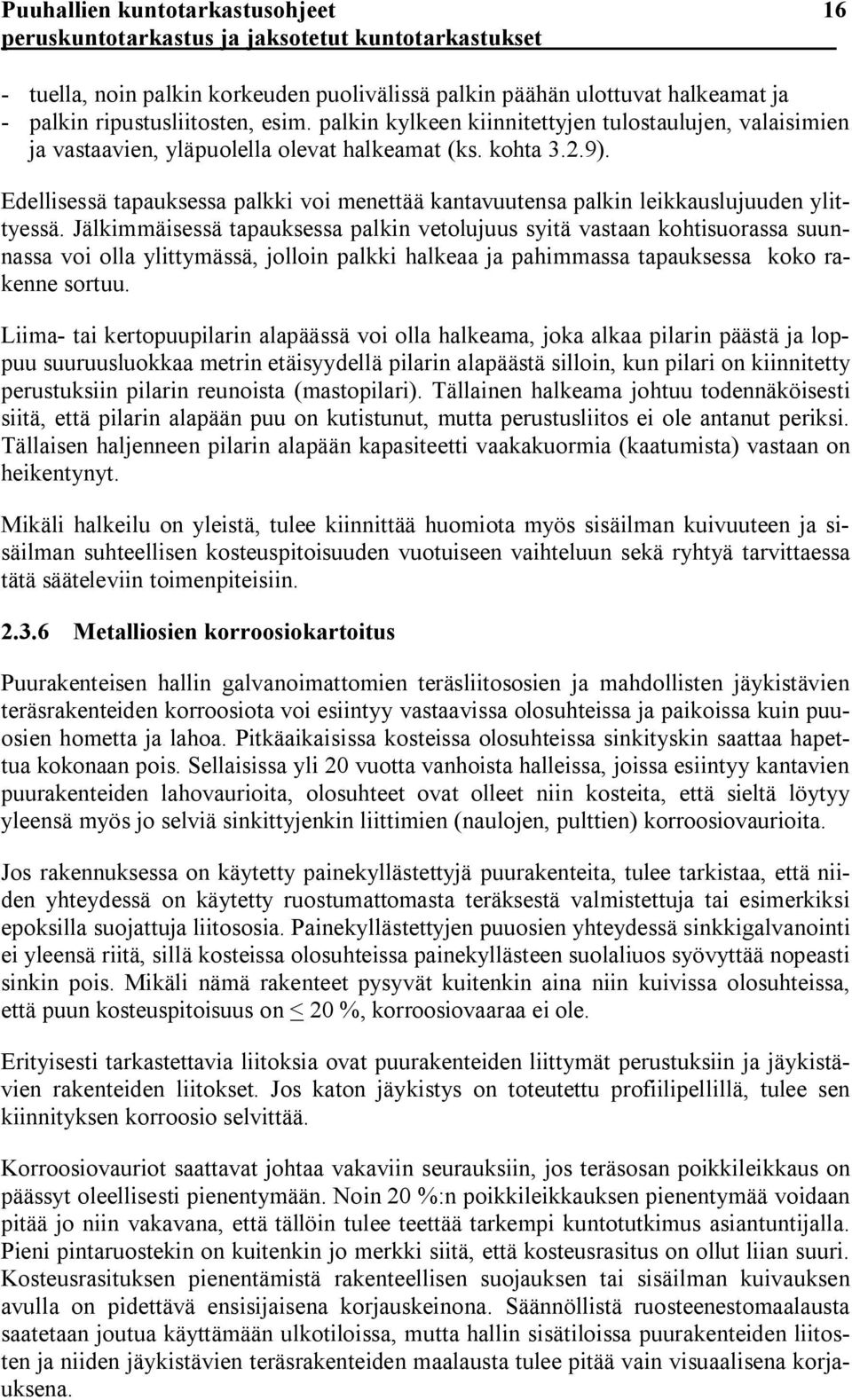 Edellisessä tapauksessa palkki voi menettää kantavuutensa palkin leikkauslujuuden ylittyessä.