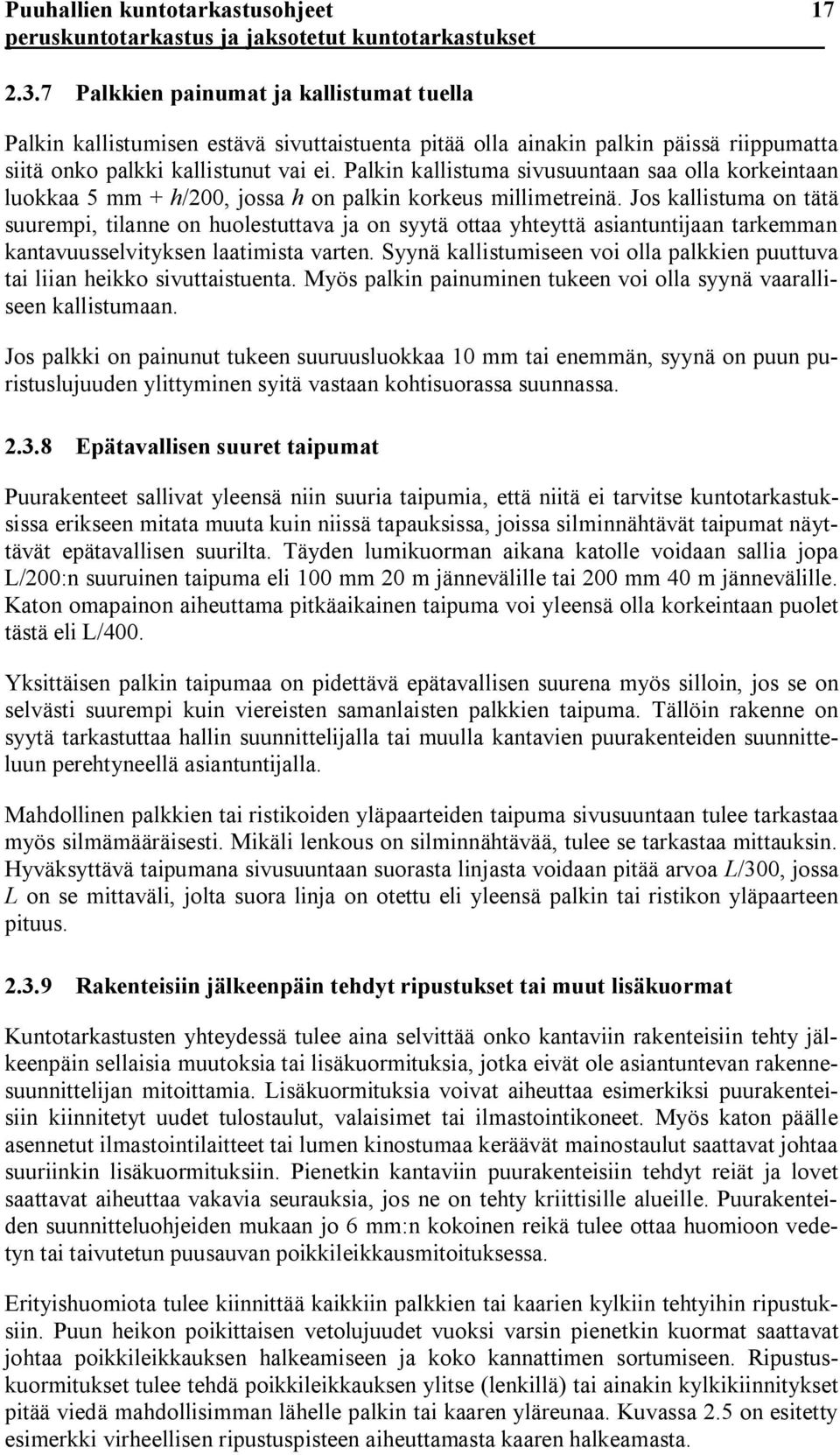 Palkin kallistuma sivusuuntaan saa olla korkeintaan luokkaa 5 mm + h/200, jossa h on palkin korkeus millimetreinä.