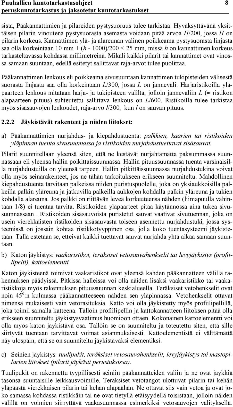 Kannattimen ylä ja alareunan välinen poikkeama pystysuorasta linjasta saa olla korkeintaan 10 mm + (h 1000)/200 < 25 mm, missä h on kannattimen korkeus tarkasteltavassa kohdassa millimetreinä.