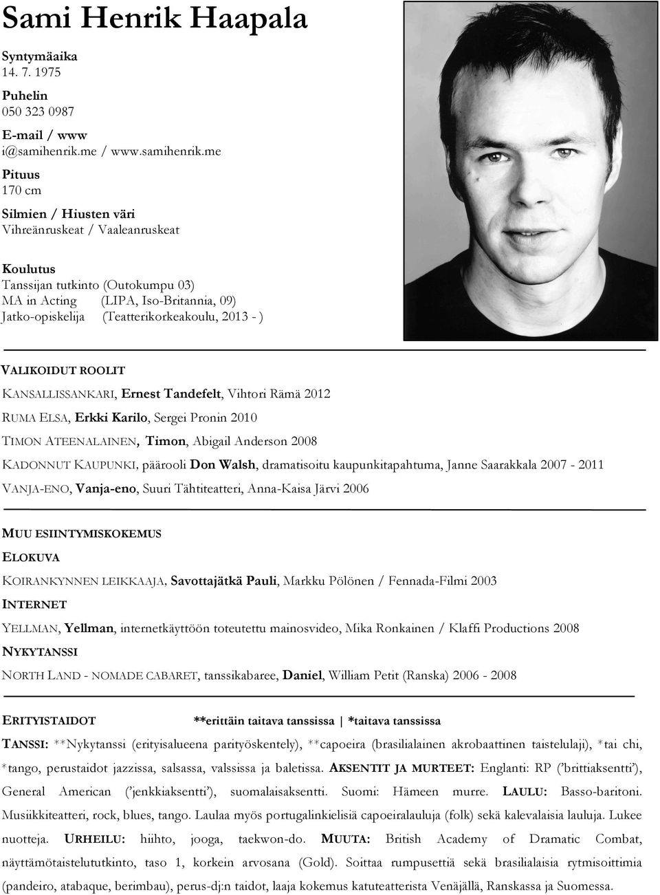 me Pituus 170 cm Silmien / Hiusten väri Vihreänruskeat / Vaaleanruskeat Koulutus Tanssijan tutkinto (Outokumpu 03) MA in Acting (LIPA, Iso-Britannia, 09) Jatko-opiskelija (Teatterikorkeakoulu, 2013 -