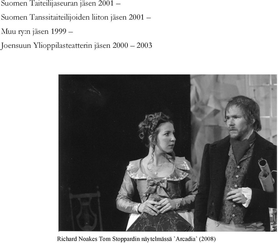 jäsen 1999 Joensuun Ylioppilasteatterin jäsen 2000