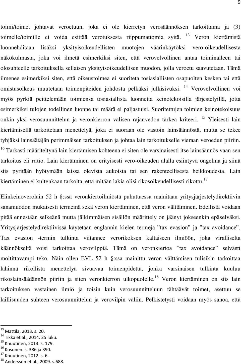 tai olosuhteelle tarkoituksella sellaisen yksityisoikeudellisen muodon, jolla veroetu saavutetaan.
