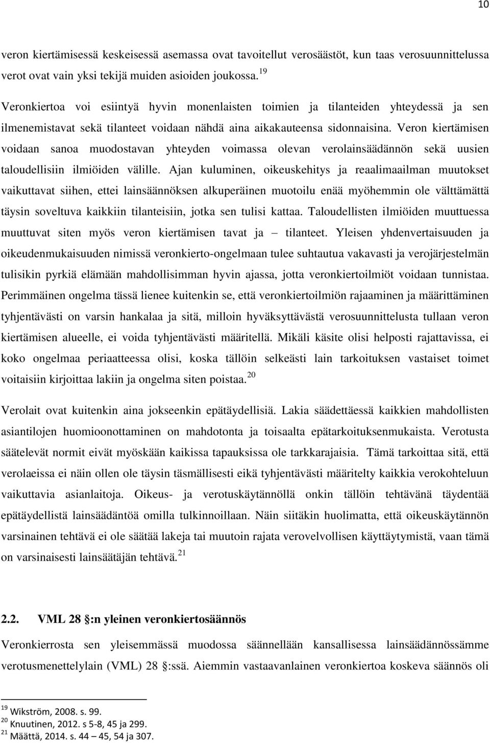 Veron kiertämisen voidaan sanoa muodostavan yhteyden voimassa olevan verolainsäädännön sekä uusien taloudellisiin ilmiöiden välille.