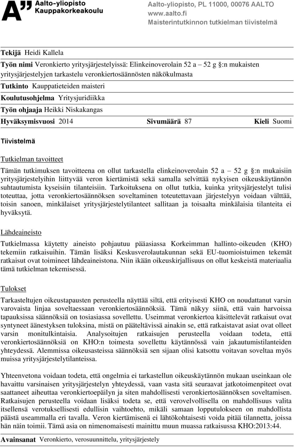 veronkiertosäännösten näkökulmasta Tutkinto Kauppatieteiden maisteri Koulutusohjelma Yritysjuridiikka Työn ohjaaja Heikki Niskakangas Hyväksymisvuosi 2014 Sivumäärä 87 Kieli Suomi Tiivistelmä