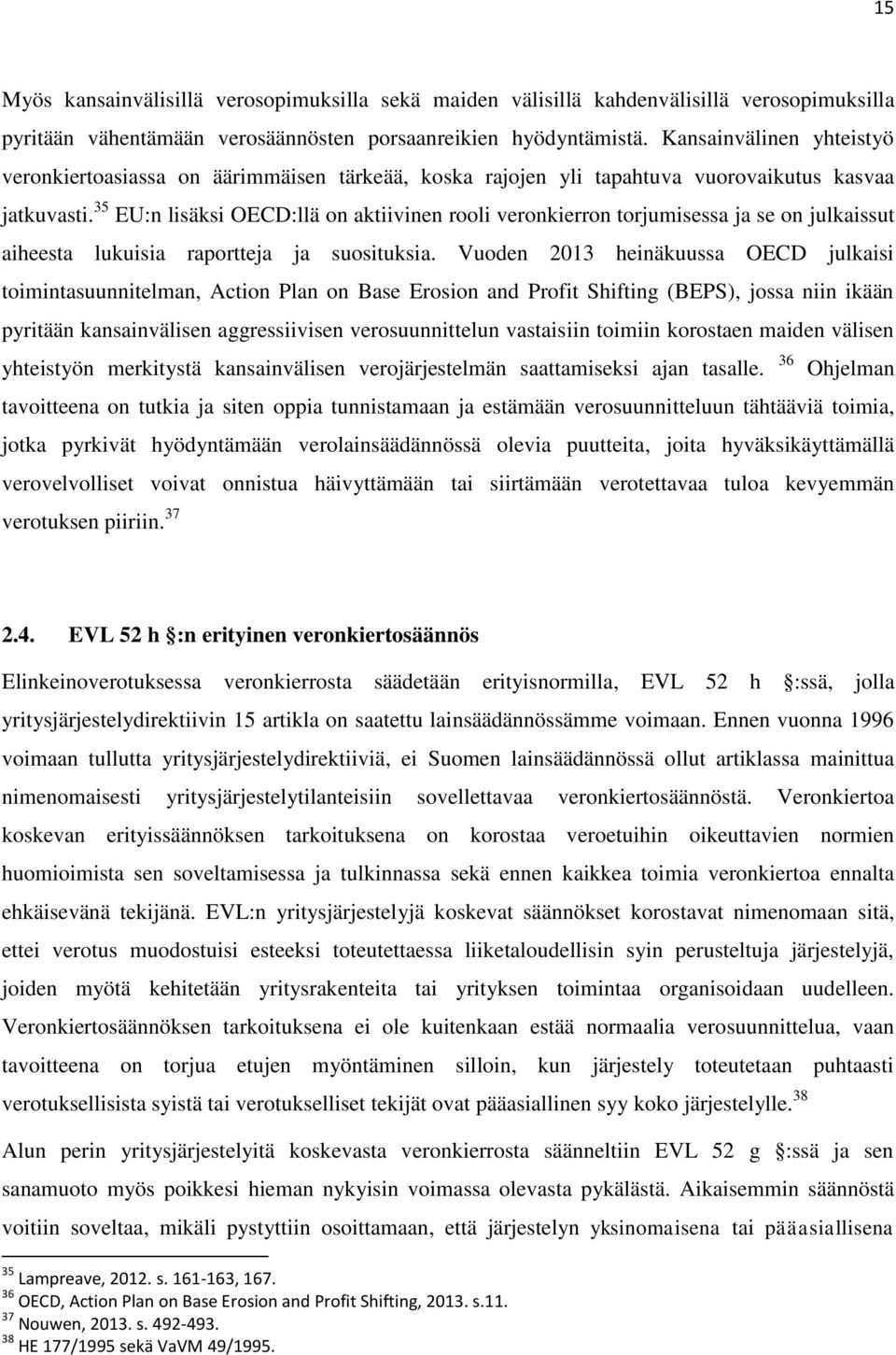 35 EU:n lisäksi OECD:llä on aktiivinen rooli veronkierron torjumisessa ja se on julkaissut aiheesta lukuisia raportteja ja suosituksia.