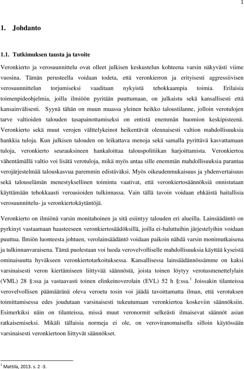 Erilaisia toimenpideohjelmia, joilla ilmiöön pyritään puuttumaan, on julkaistu sekä kansallisesti että kansainvälisesti.
