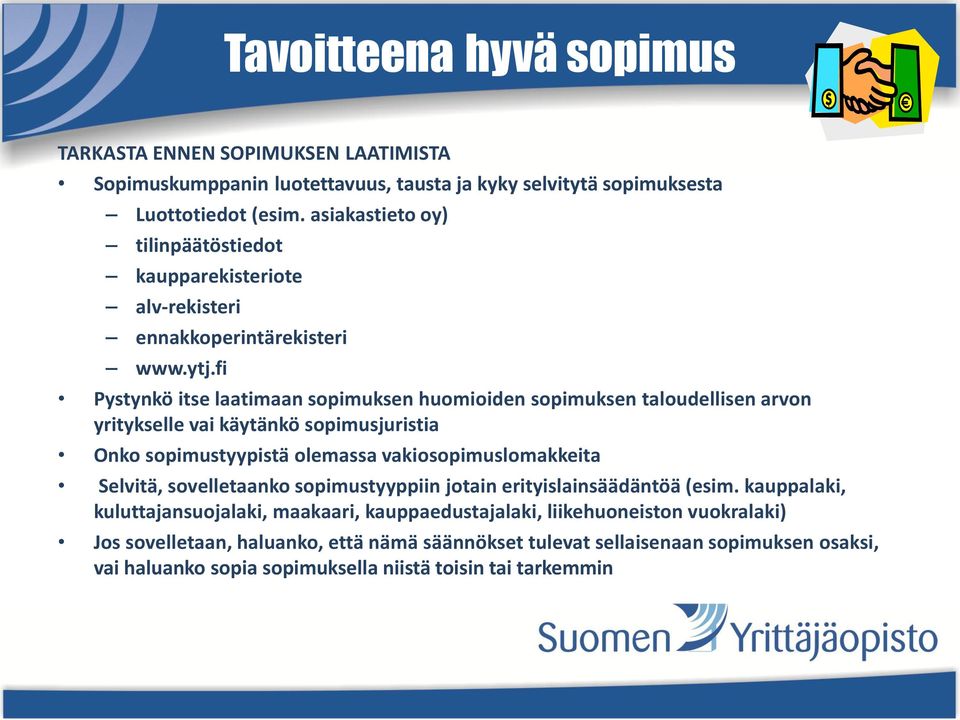 fi Pystynkö itse laatimaan sopimuksen huomioiden sopimuksen taloudellisen arvon yritykselle vai käytänkö sopimusjuristia Onko sopimustyypistä olemassa vakiosopimuslomakkeita Selvitä,