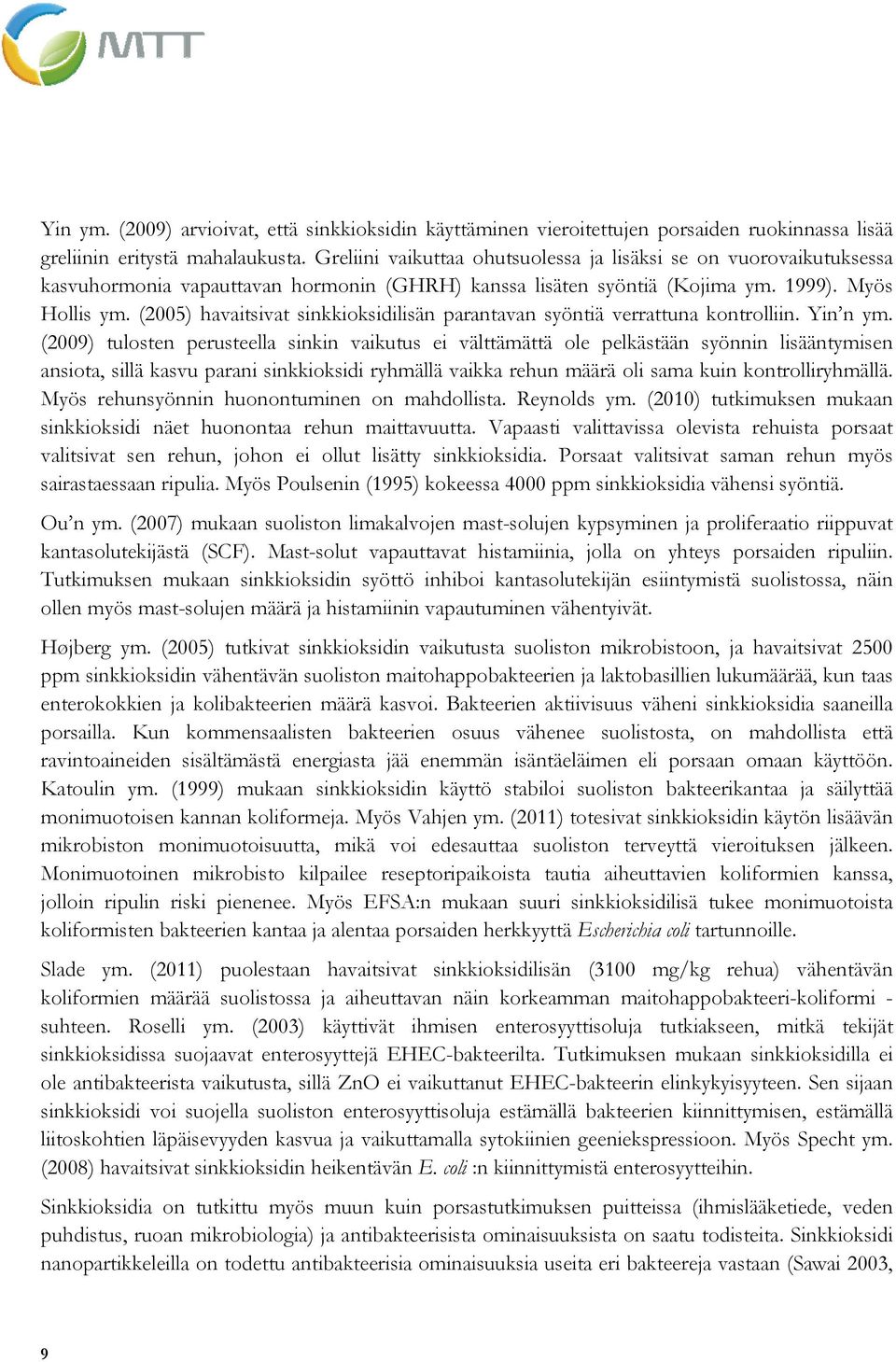 (2005) havaitsivat sinkkioksidilisän parantavan syöntiä verrattuna kontrolliin. Yin n ym.