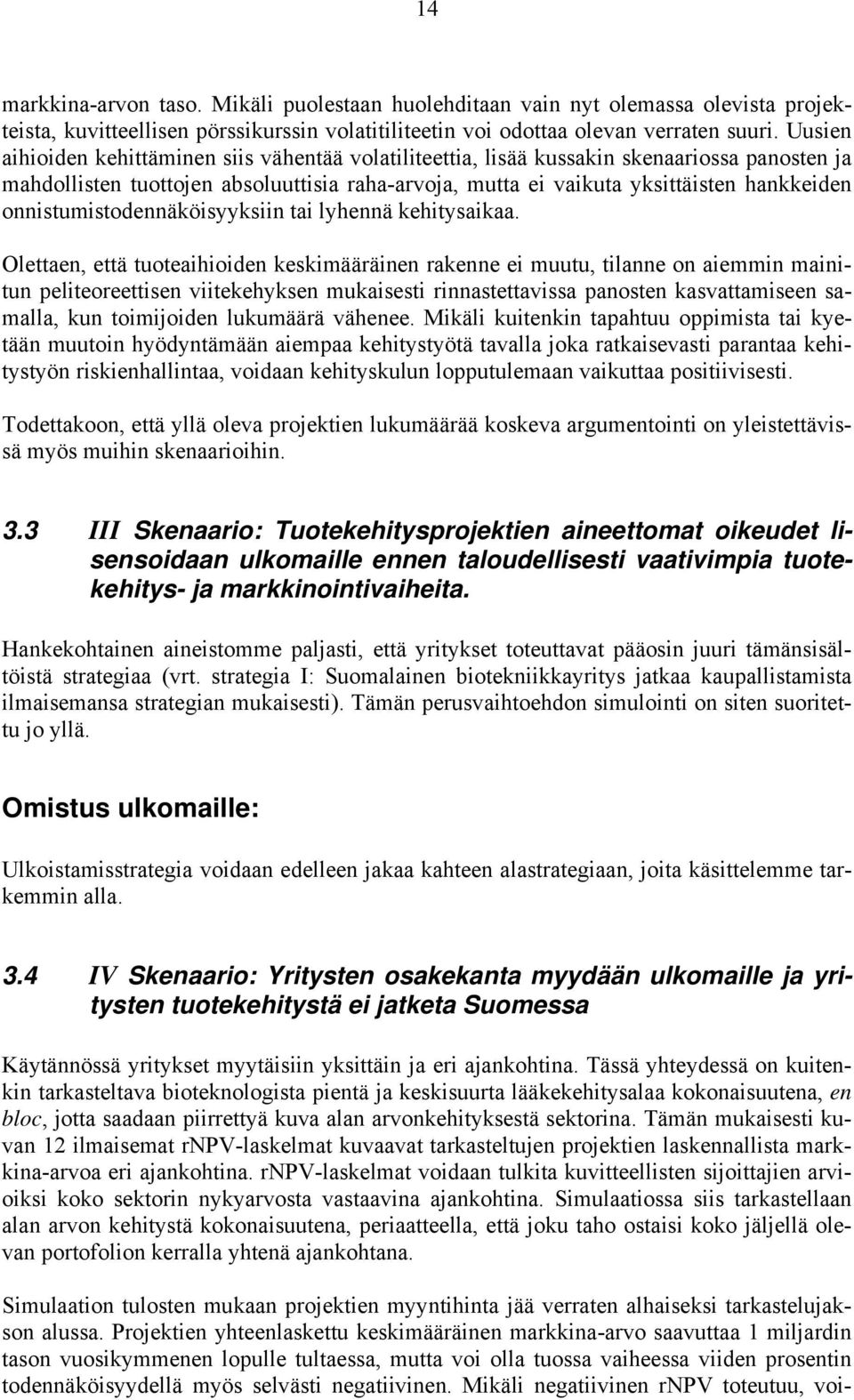 onnistumistodennäköisyyksiin tai lyhennä kehitysaikaa.