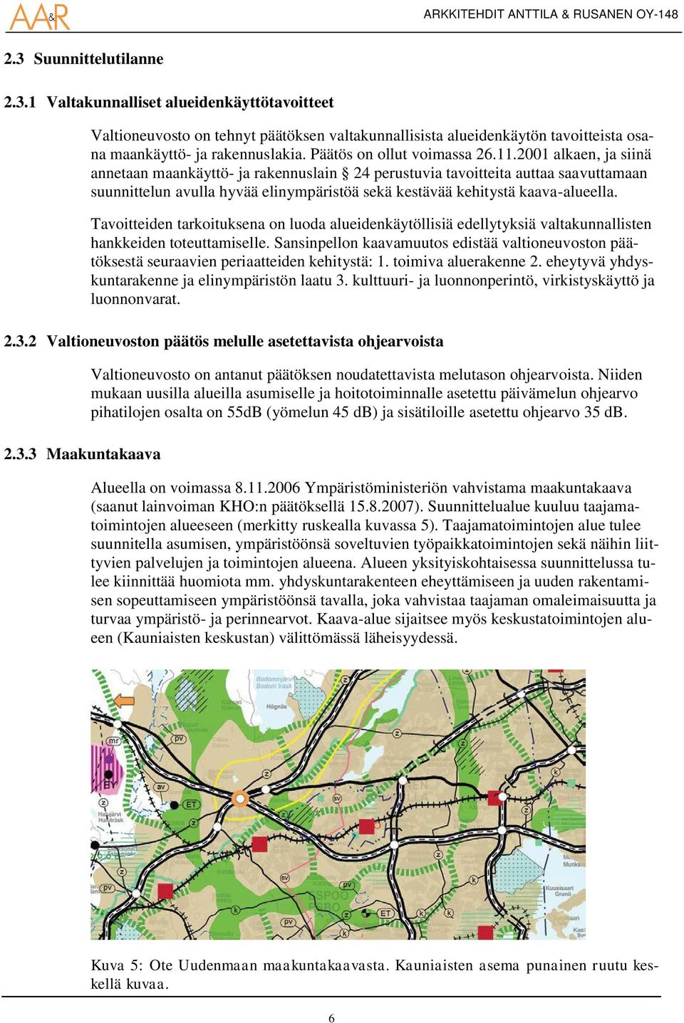 2001 alkaen, ja siinä annetaan maankäyttö- ja rakennuslain 24 perustuvia tavoitteita auttaa saavuttamaan suunnittelun avulla hyvää elinympäristöä sekä kestävää kehitystä kaava-alueella.