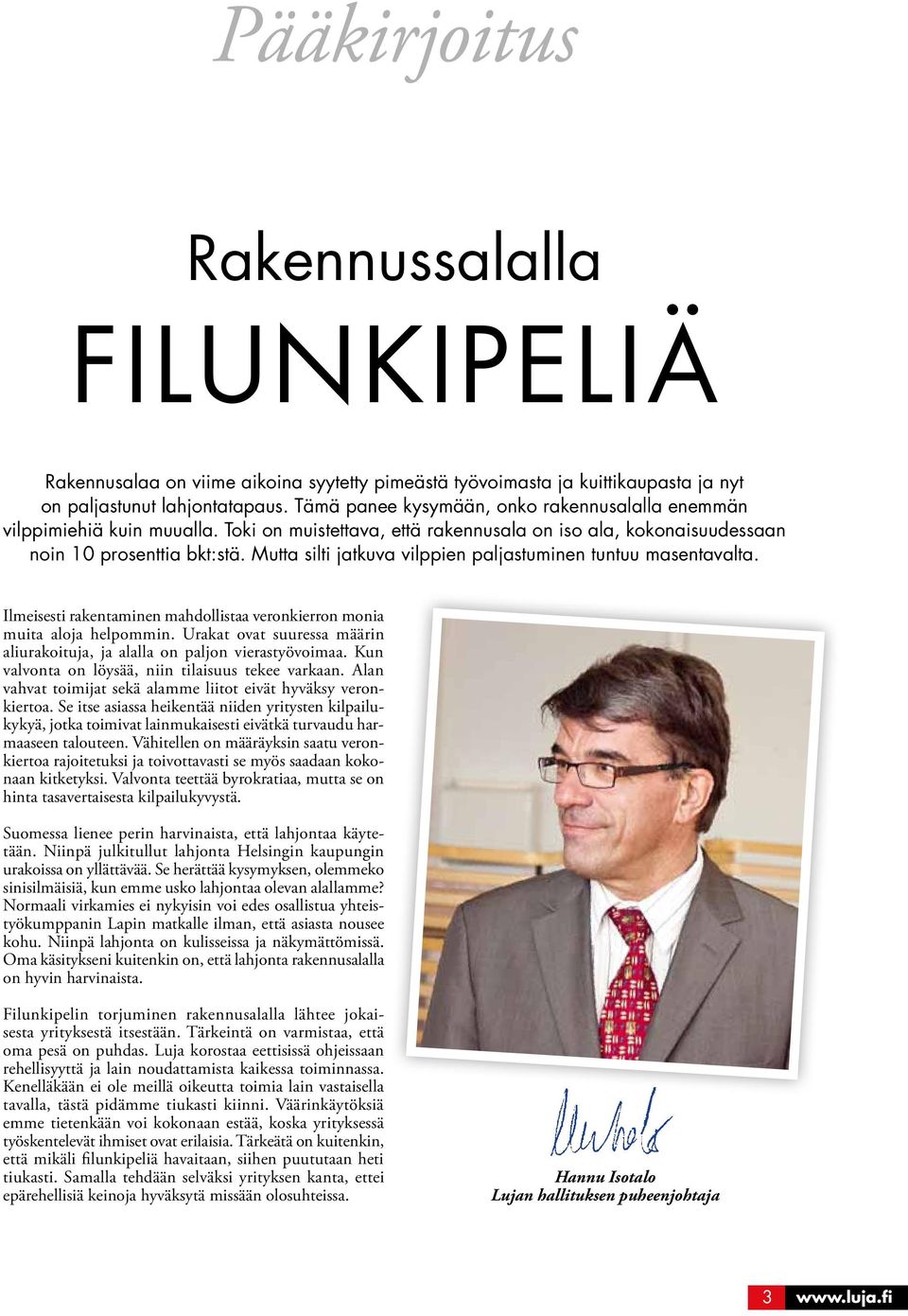 Mutta silti jatkuva vilppien paljastuminen tuntuu masentavalta. Ilmeisesti rakentaminen mahdollistaa veronkierron monia muita aloja helpommin.