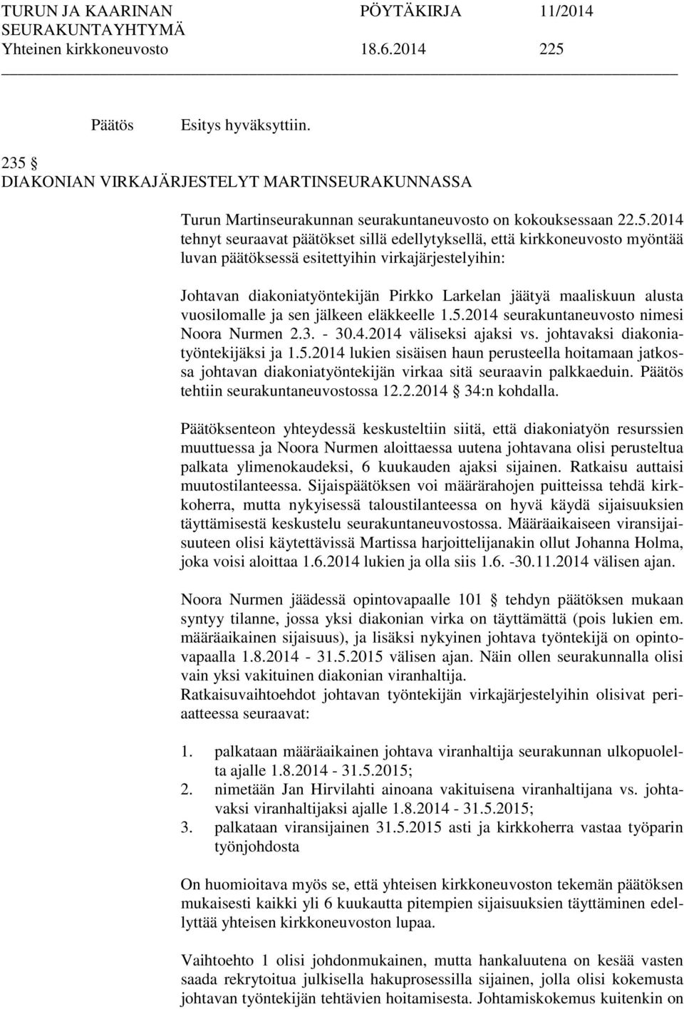 DIAKONIAN VIRKAJÄRJESTELYT MARTINSEURAKUNNASSA Turun Martinseurakunnan seurakuntaneuvosto on kokouksessaan 22.5.