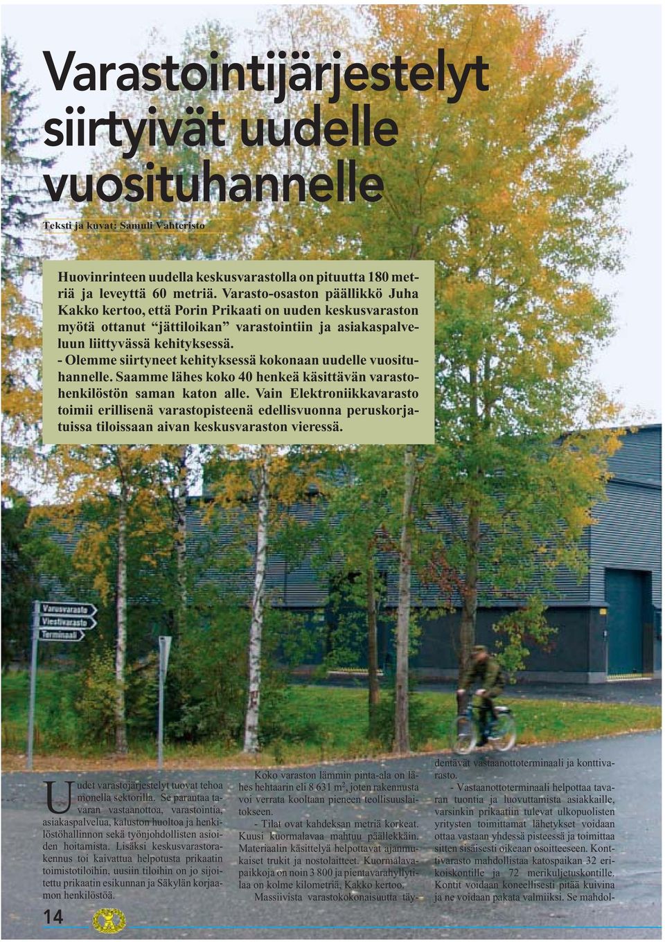 - Olemme siirtyneet kehityksessä kokonaan uudelle vuosituhannelle. Saamme lähes koko 40 henkeä käsittävän varastohenkilöstön saman katon alle.