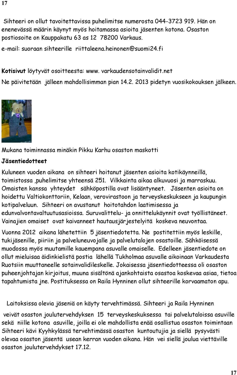 net Ne päivitetään jälleen mahdollisimman pian 14.2. 2013 pidetyn vuosikokouksen jälkeen.