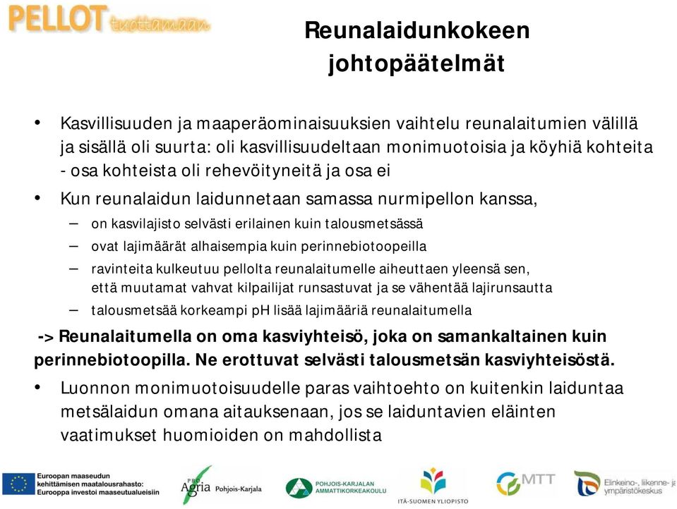 ravinteita kulkeutuu pellolta reunalaitumelle aiheuttaen yleensä sen, että muutamat vahvat kilpailijat runsastuvat ja se vähentää lajirunsautta talousmetsää korkeampi ph lisää lajimääriä