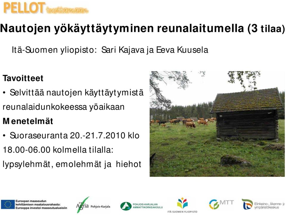 reunalaidunkokeessa yöaikaan Menetelmät Suoraseuranta 20.-21.7.2010 klo 18.