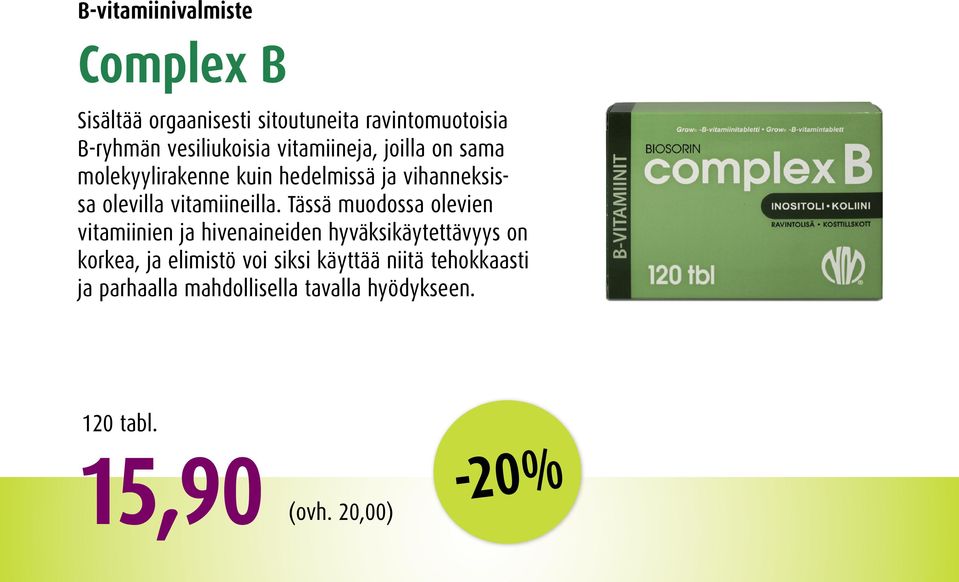 Tässä muodossa olevien vitamiinien ja hivenaineiden hyväksikäytettävyys on korkea, ja elimistö voi siksi