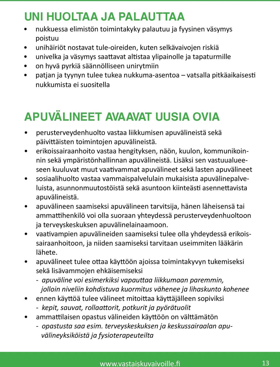 perusterveydenhuolto vastaa liikkumisen apuvälineistä sekä päivittäisten toimintojen apuvälineistä.