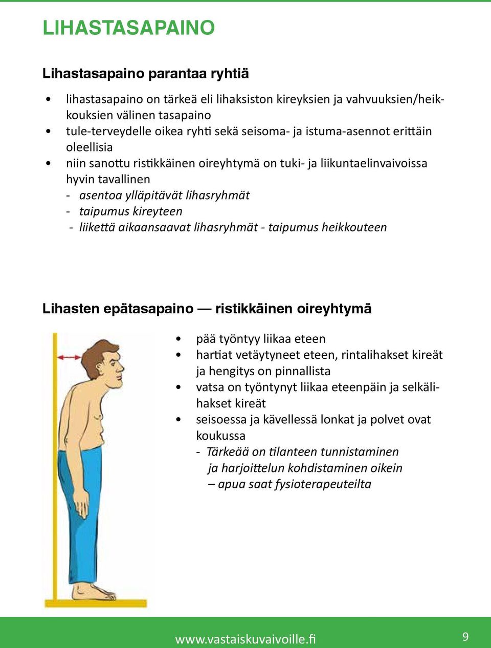 aikaansaavat lihasryhmät - taipumus heikkouteen Lihasten epätasapaino ristikkäinen oireyhtymä pää työntyy liikaa eteen hartiat vetäytyneet eteen, rintalihakset kireät ja hengitys on pinnallista vatsa