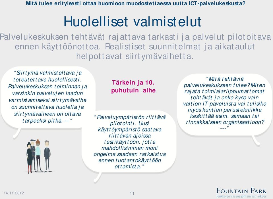 Palvelukeskuksen toiminnan ja varsinkin palvelujen laadun varmistamiseksi siirtymävaihe on suunniteltava huolella ja siirtymävaiheen on oltava tarpeeksi pitkä.--- Tärkein ja 10.