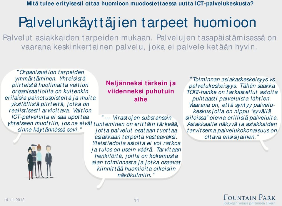 Yhteisistä piirteistä huolimatta valtion organisaatioilla on kuitenkin erilaisia painotuspisteitä ja muita yksilöllisiä piirteitä, jotka on realistisesti arvioitava.