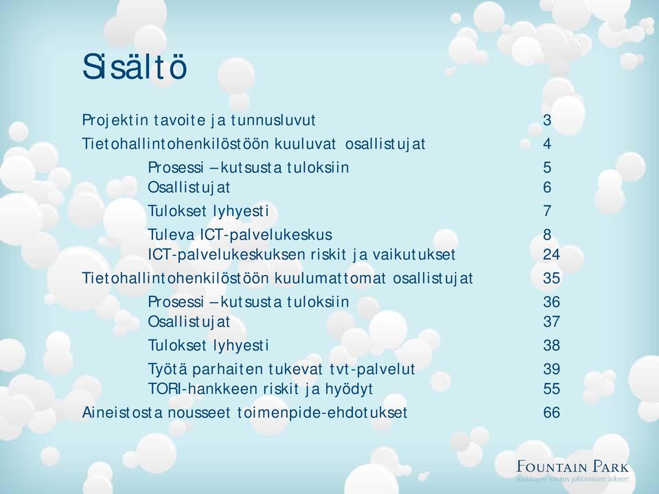 24 Tietohallintohenkilöstöön kuulumattomat osallistujat 35 Prosessi kutsusta tuloksiin 36 Osallistujat 37 Tulokset