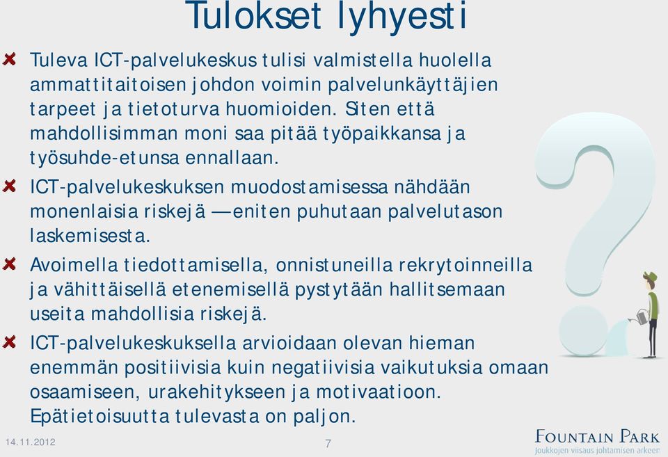 ICT-palvelukeskuksen muodostamisessa nähdään monenlaisia riskejä eniten puhutaan palvelutason laskemisesta.