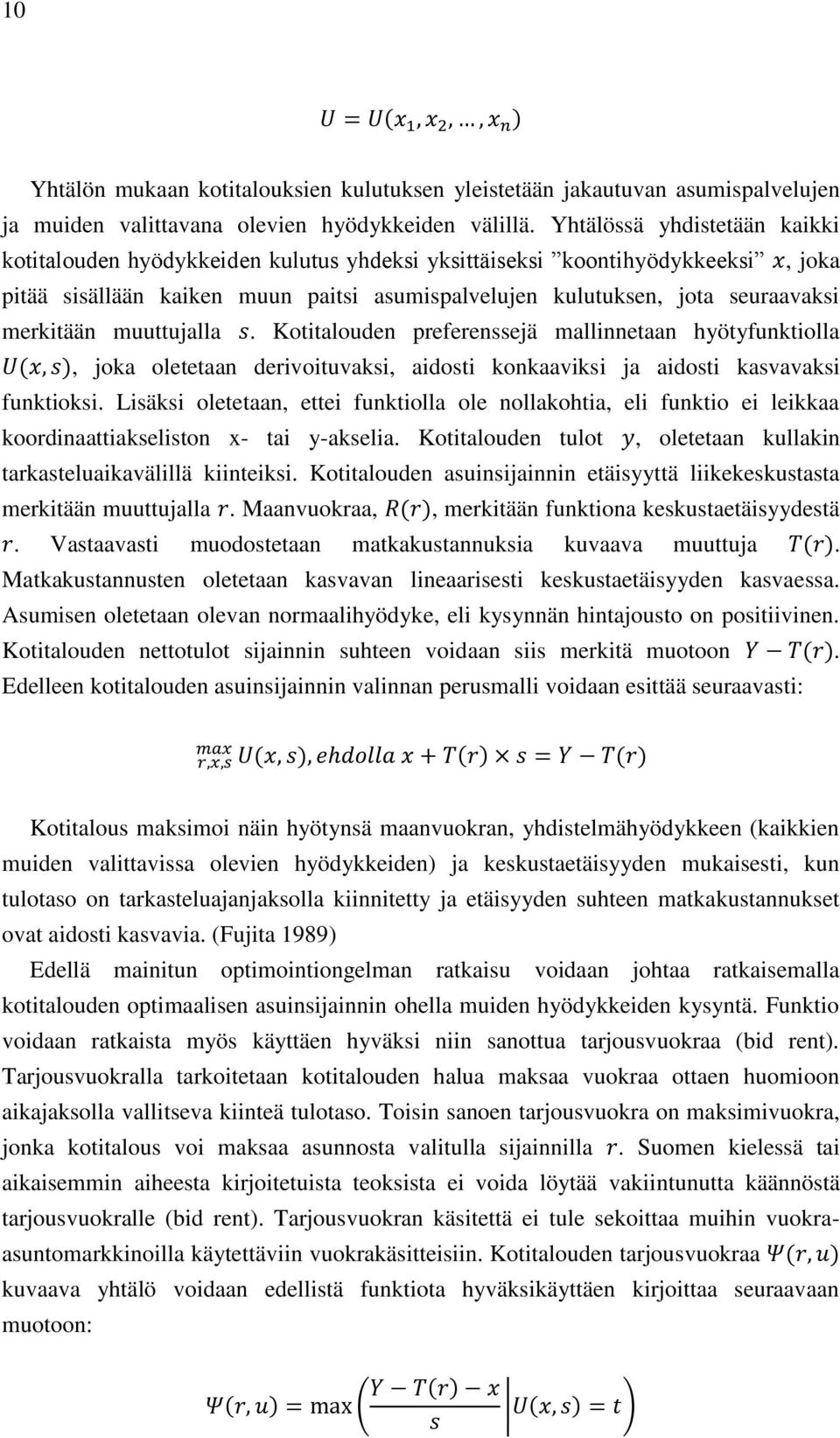 merkitään muuttujalla. Kotitalouden preferenssejä mallinnetaan hyötyfunktiolla, joka oletetaan derivoituvaksi, aidosti konkaaviksi ja aidosti kasvavaksi funktioksi.