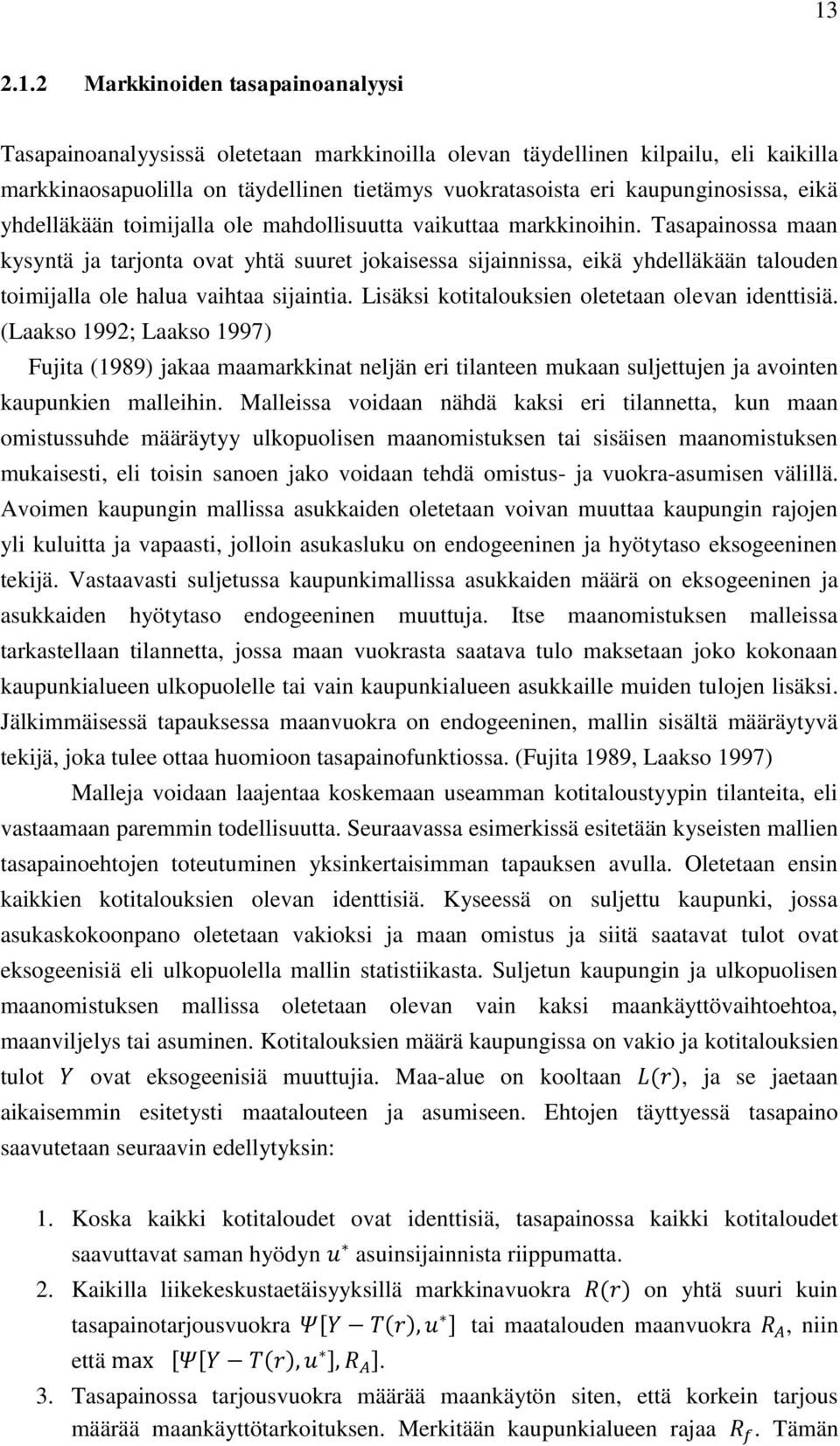 Tasapainossa maan kysyntä ja tarjonta ovat yhtä suuret jokaisessa sijainnissa, eikä yhdelläkään talouden toimijalla ole halua vaihtaa sijaintia. Lisäksi kotitalouksien oletetaan olevan identtisiä.