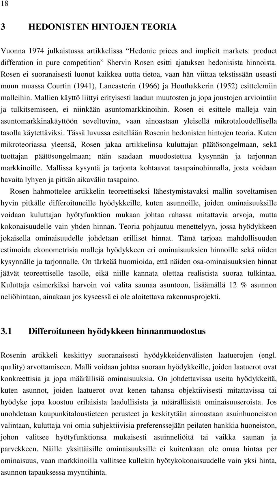 Mallien käyttö liittyi erityisesti laadun muutosten ja jopa joustojen arviointiin ja tulkitsemiseen, ei niinkään asuntomarkkinoihin.