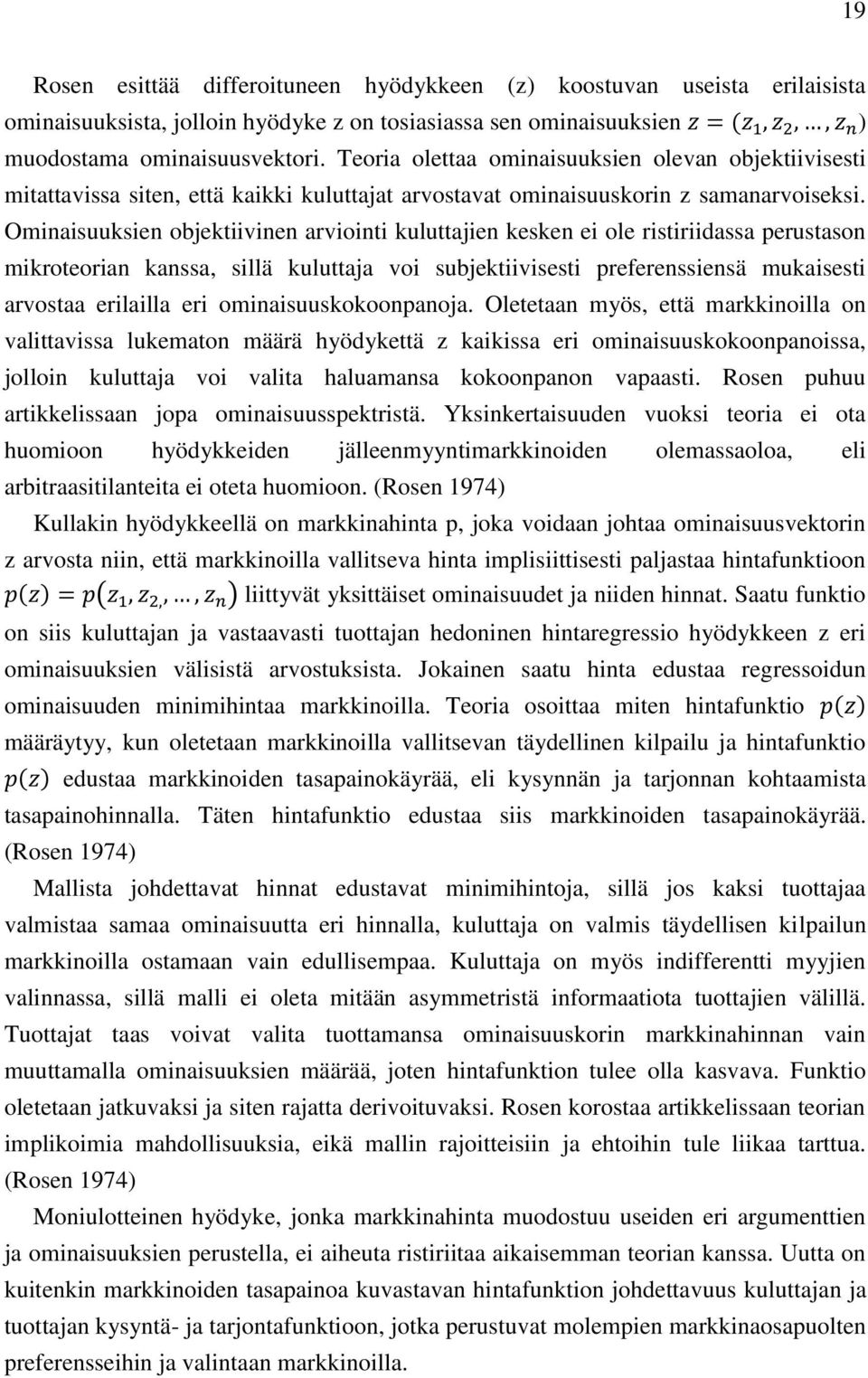 Ominaisuuksien objektiivinen arviointi kuluttajien kesken ei ole ristiriidassa perustason mikroteorian kanssa, sillä kuluttaja voi subjektiivisesti preferenssiensä mukaisesti arvostaa erilailla eri