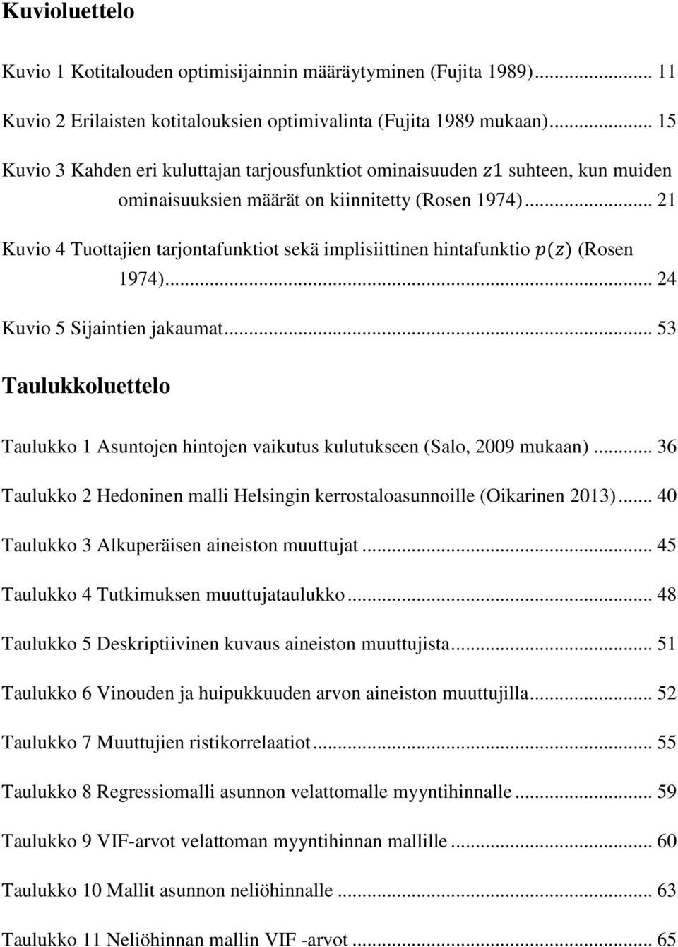 .. 21 Kuvio 4 Tuottajien tarjontafunktiot sekä implisiittinen hintafunktio (Rosen 1974)... 24 Kuvio 5 Sijaintien jakaumat.