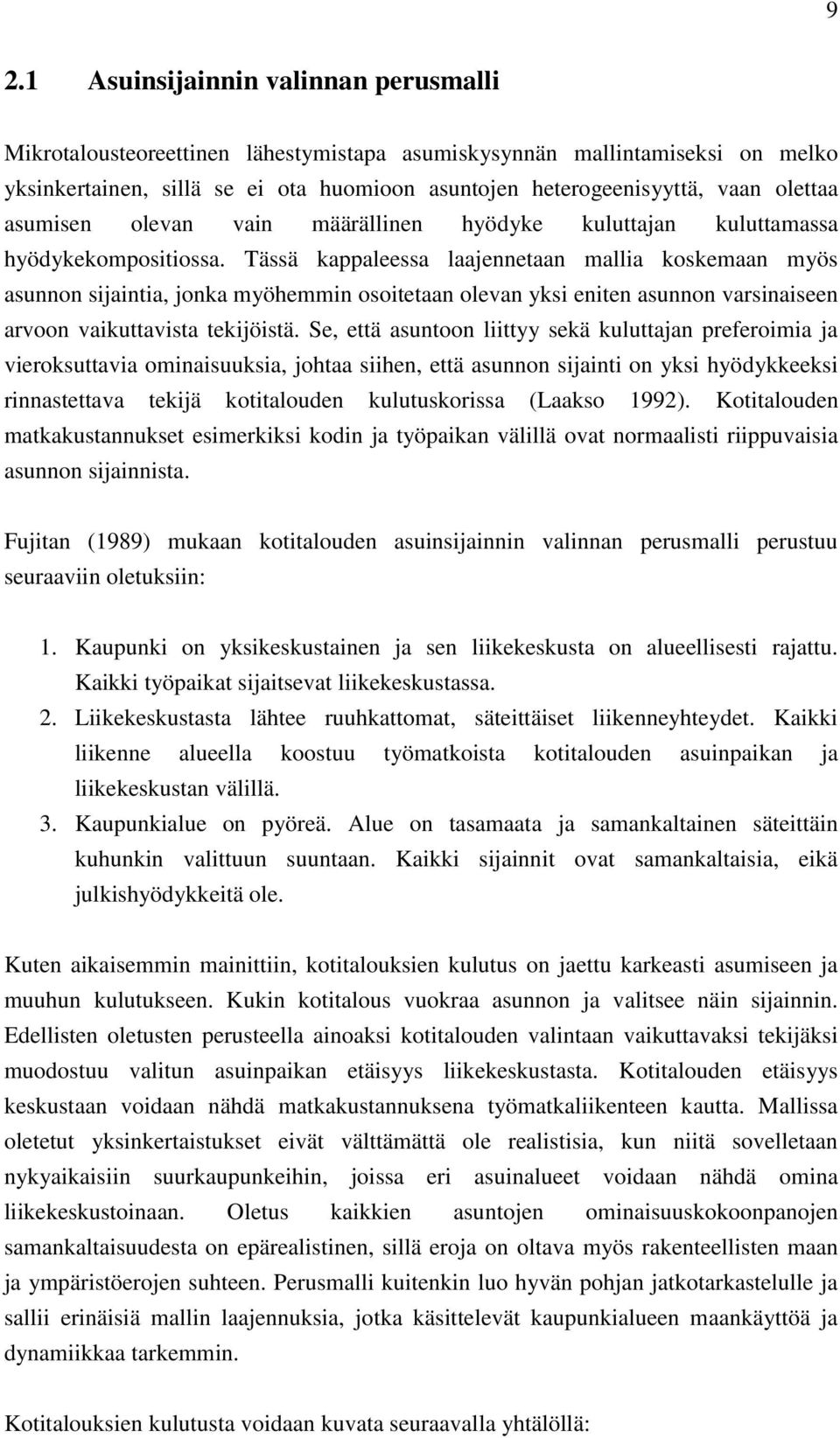 Tässä kappaleessa laajennetaan mallia koskemaan myös asunnon sijaintia, jonka myöhemmin osoitetaan olevan yksi eniten asunnon varsinaiseen arvoon vaikuttavista tekijöistä.