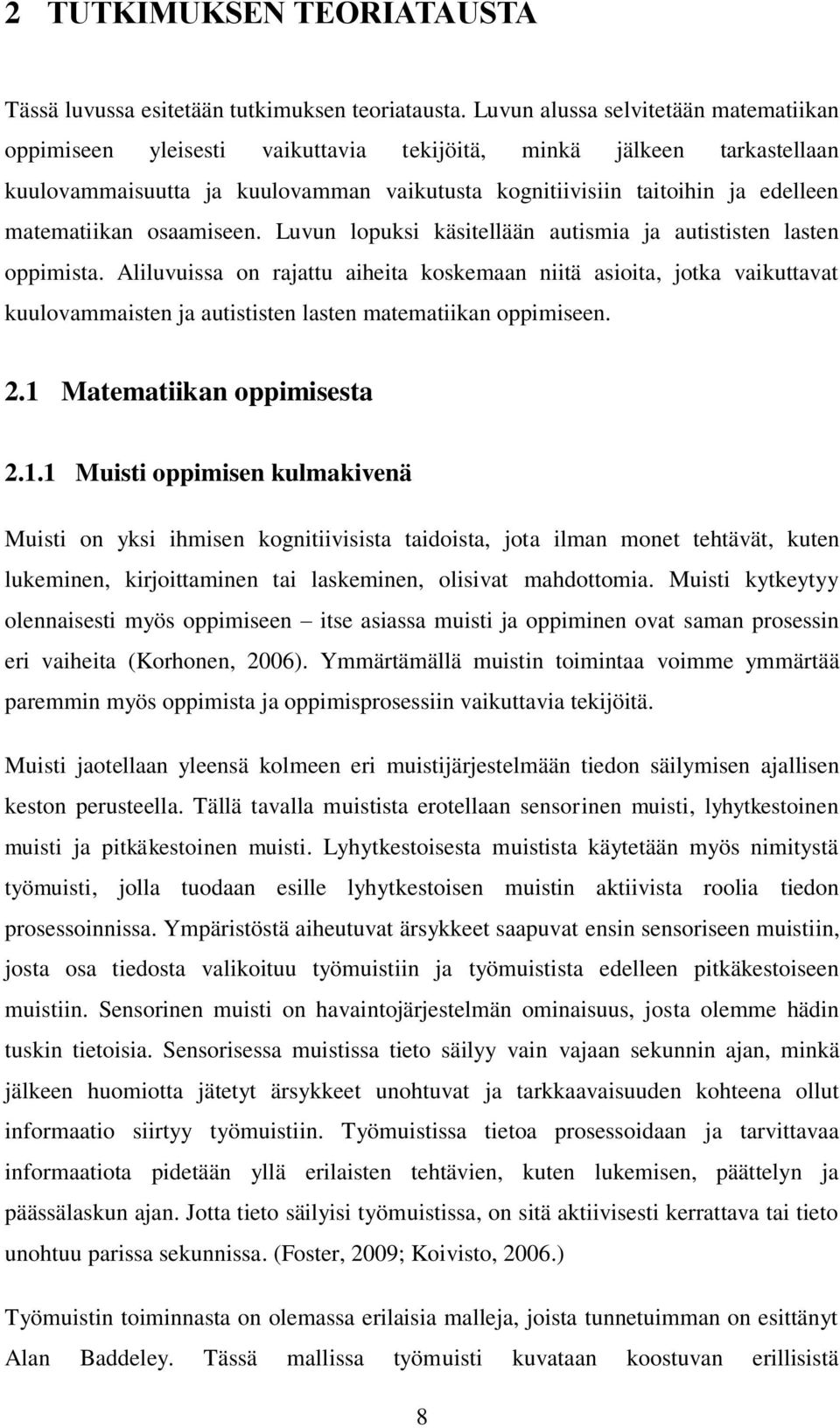 matematiikan osaamiseen. Luvun lopuksi käsitellään autismia ja autististen lasten oppimista.