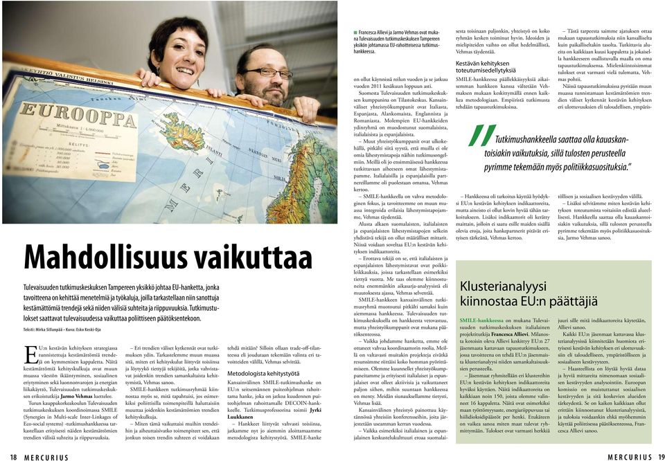 Teksti: Mirka Sillanpää Kuva: Esko Keski-Oja EU:n kestävän kehityksen strategiassa tunnistettuja kestämättömiä trendejä on kymmenisen kappaletta.