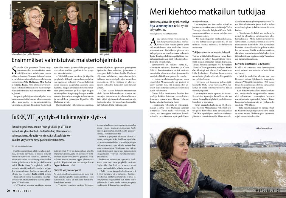 Porin yksikön hyvinvointialan liiketoimintaosaamisen maisteriohjelmasta ensimmäisenä maisterinpaperit sai Milla Jyrämä.