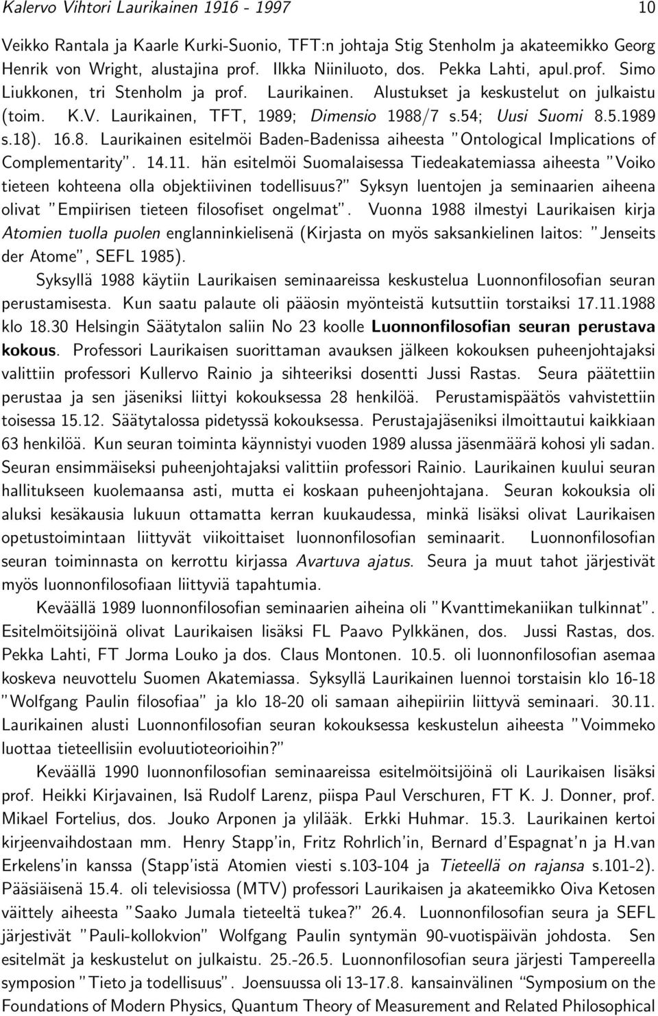 16.8. Laurikainen esitelmöi Baden-Badenissa aiheesta Ontological Implications of Complementarity. 14.11.
