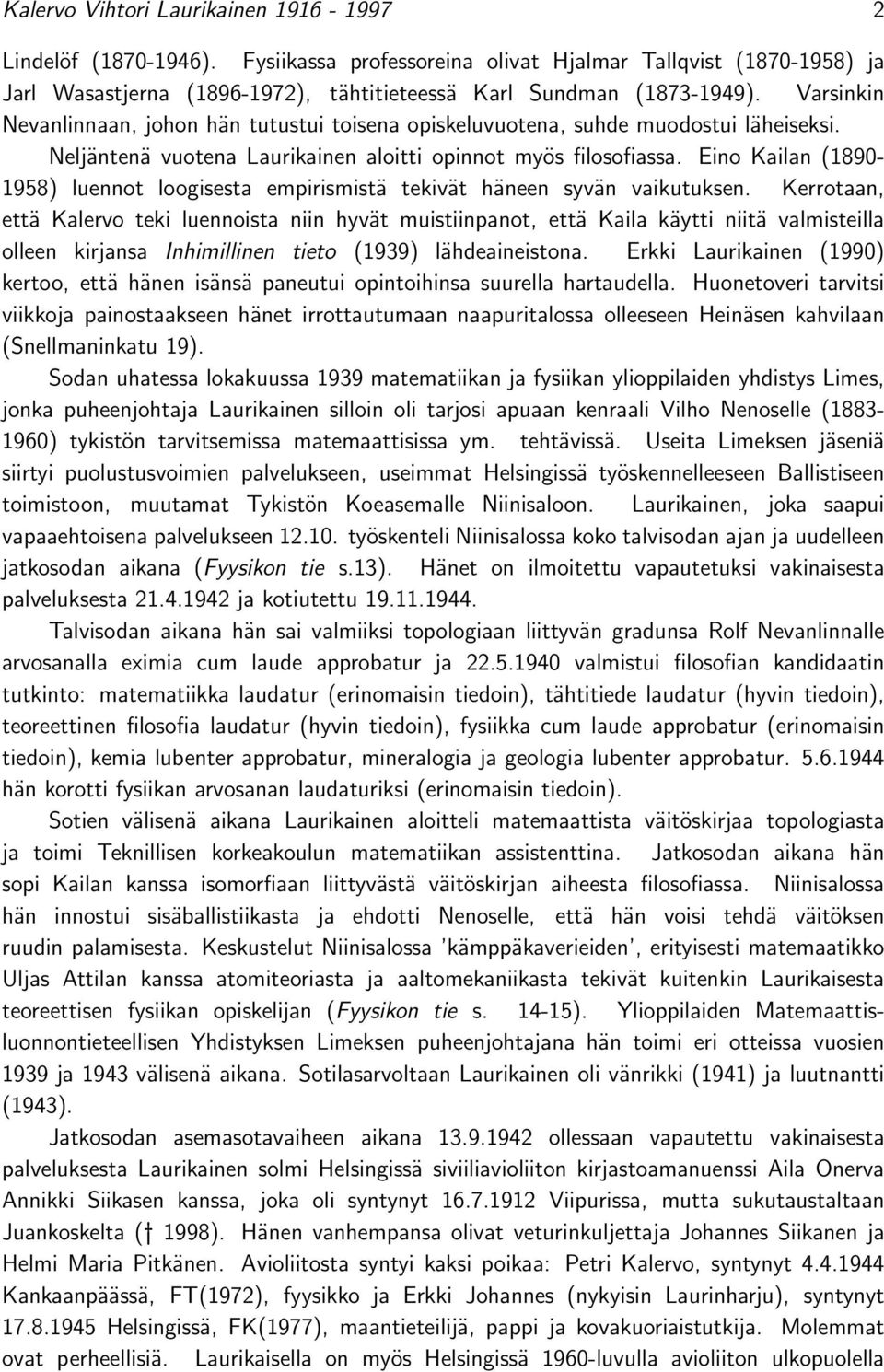 Eino Kailan (1890-1958) luennot loogisesta empirismistä tekivät häneen syvän vaikutuksen.