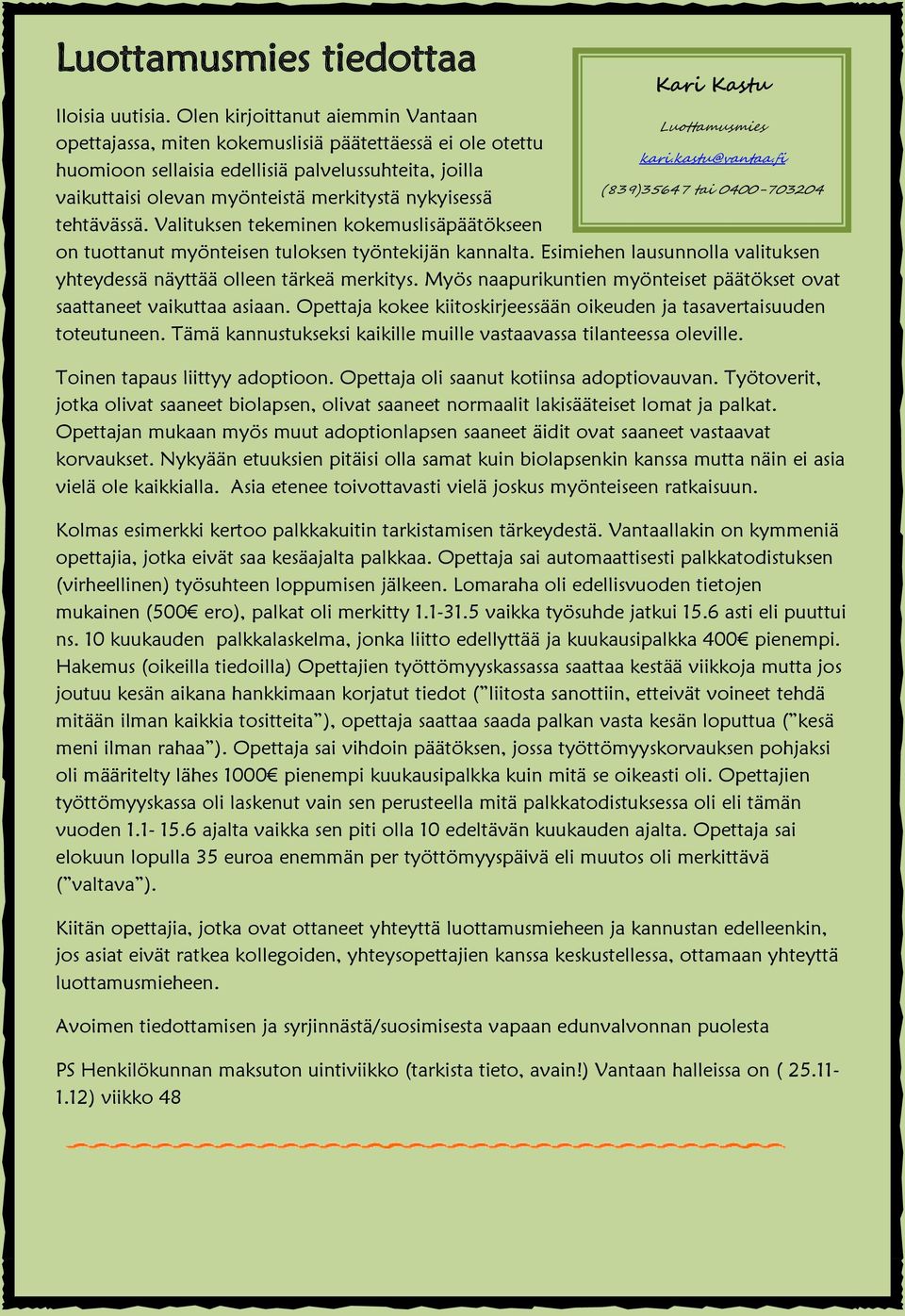 Valituksen tekeminen kokemuslisäpäätökseen on tuottanut myönteisen tuloksen työntekijän kannalta. Esimiehen lausunnolla valituksen yhteydessä näyttää olleen tärkeä merkitys.