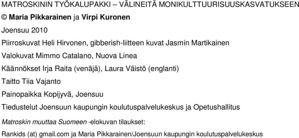 Väistö (englanti) Taitto Tiia Vajanto Painopaikka Kopijyvä, Joensuu Tiedustelut Joensuun kaupungin koulutuspalvelukeskus ja