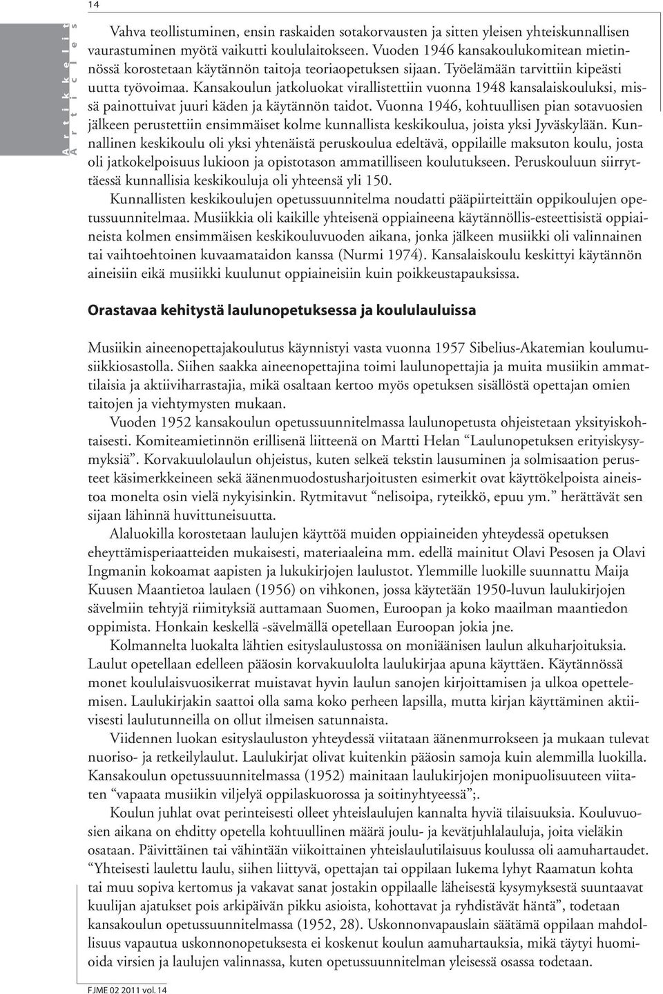 Kansakoulun jatkoluokat virallistettiin vuonna 1948 kansalaiskouluksi, missä painottuivat juuri käden ja käytännön taidot.