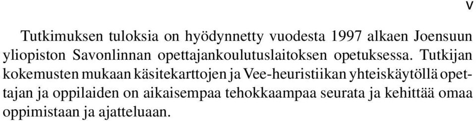 Tutkijan kokemusten mukaan käsitekarttojen ja Vee-heuristiikan yhteiskäytöllä