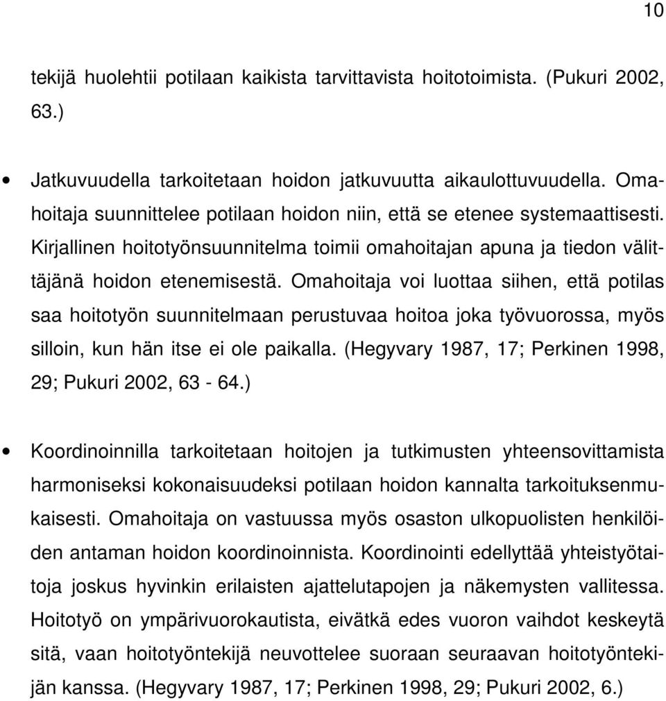 Omahoitaja voi luottaa siihen, että potilas saa hoitotyön suunnitelmaan perustuvaa hoitoa joka työvuorossa, myös silloin, kun hän itse ei ole paikalla.