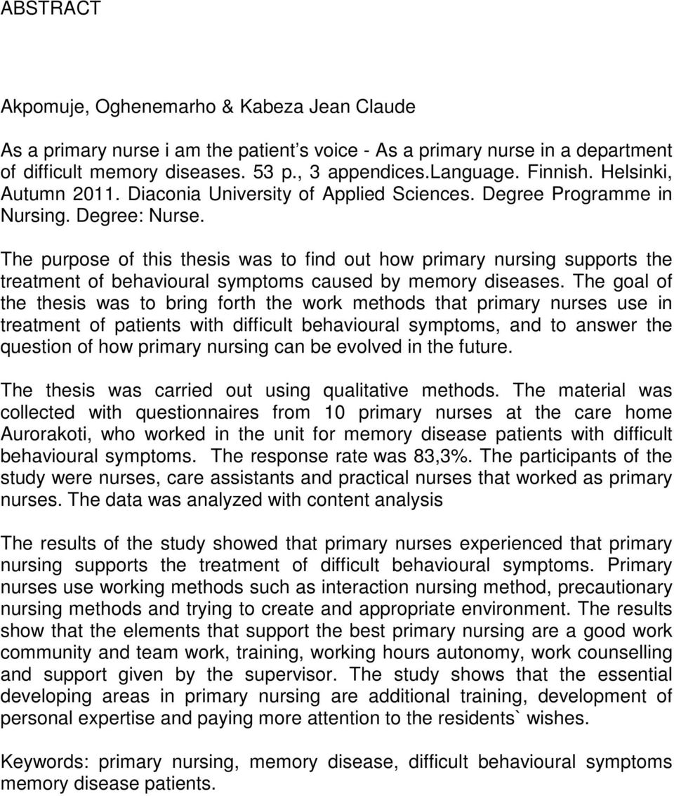 The purpose of this thesis was to find out how primary nursing supports the treatment of behavioural symptoms caused by memory diseases.